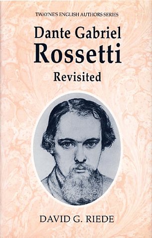 Dante Gabriel Rossetti Revisited (Twayne's English Authors Series)