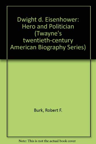 Dwight D. Eisenhower : Hero and Politician (Twayne's Twentieth Century American Biography Ser., N...