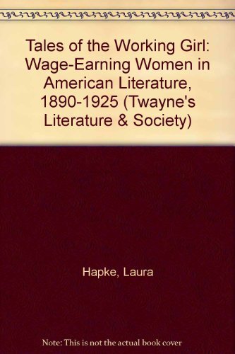 Tales of the Working Girl: Wage-Earning Women in American Literature, 1890-1925