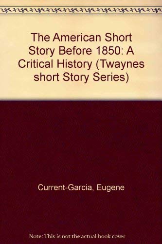The American Short Story Before 1850: A Critical History (Twaynes Short Story Series)