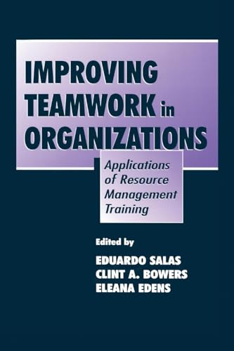 Improving Teamwork in Organizations: Applications of Resource Management Training