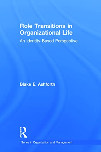 Role Transitions in Organizational Life: An Identity-based Perspective