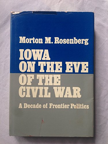 Iowa on the eve of the Civil War;: A decade of frontier politics