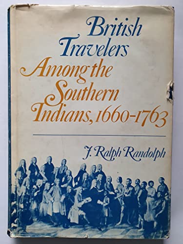 British Travellers Among the Southern Indians, 1660-1763 (American Exploration & Travel S.)