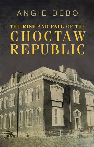 The Rise and Fall of the Choctaw Republic (Volume 6) (The Civilization of the American Indian Series)
The Rise and Fall of the Choctaw Republic (Volume 6) (The Civilization of the American Indian Series)