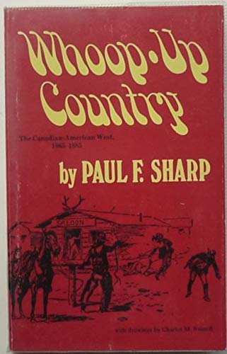 Whoop-Up Country: The Canadian-American West 1865-1885