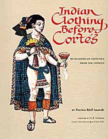 Indian Clothing Before Cortes: Mesoamerican Costumes from the Codices (Civilization of the American Indian Series)
Indian Clothing Before Cortes: Mesoamerican Costumes from the Codices (Civilization of the American Indian Series)
