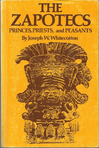 The Zapotecs: Princes, Priests, and Peasants [Civilization of the American Indian Series]
