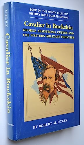 CAVALIER IN BUCKSKIN : George Armstrong Custer and the Western Military Frontier (Oklahoma Wester...