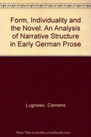 Form, Individuality and the Novel an analysis of narrative structure in Early German Prose