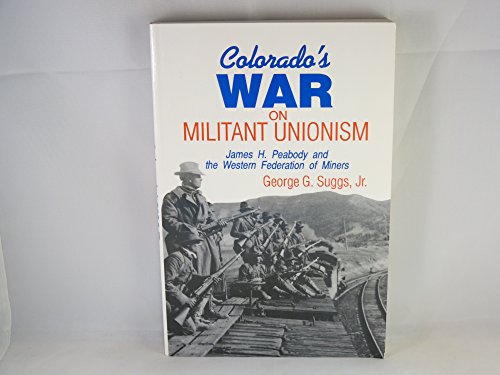 Colorado's War on Militant Unionism: James H. Peabody and the Western Federation of Miners