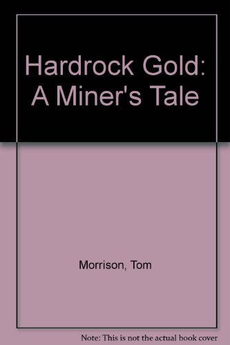 Hardrock Gold: A Miner's Tale