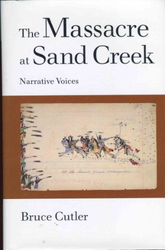 THE MASSACRE AT SAND CREEK : Narrative Voices (Volume 16, American Indian Literature & Critical S...