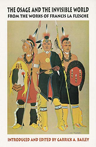 The Osage and the Invisible World: From the Works of Francis La Flesche (Civilization of the American Indian Series)
The Osage and the Invisible World: From the Works of Francis La Flesche (Civilization of the American Indian Series)