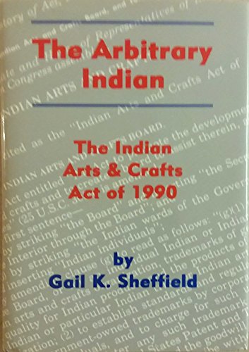 ARBITRARY INDIAN, THE The Indian Arts & Crafts Act of 1990