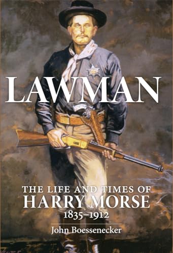 LAWMAN The Life and Times of Harry Morse, 1835-1912