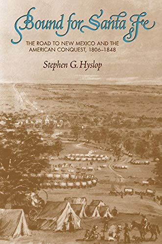 Bound for Santa Fe : The Road to New Mexico and the American Conquest, 1806-1848
Bound for Santa Fe : The Road to New Mexico and the American Conquest, 1806-1848