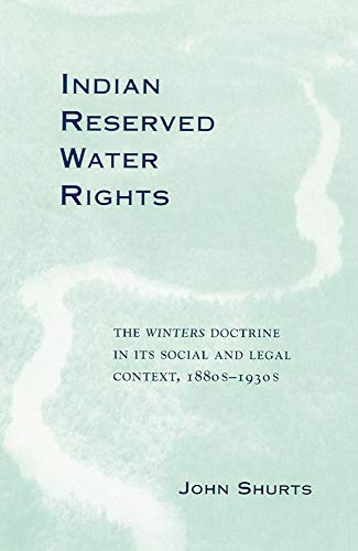Indian Reserved Water Rights: The Winters Doctrine in Its Social and Legal Context (Volume 8) (Legal History of North America)
Indian Reserved Water Rights: The Winters Doctrine in Its Social and Legal Context (Volume 8) (Legal History of North America)