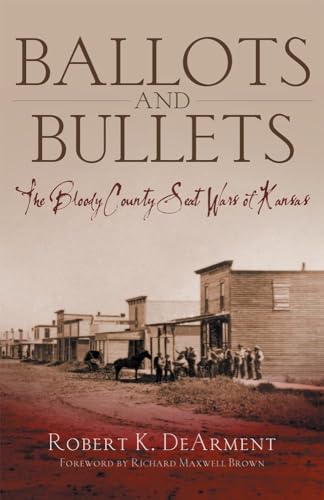 Ballots and Bullets: The Bloody County Seat Wars of Kansas [First Edition]