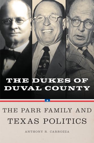 Dukes of Duval County: The Parr Family and Texas Politics
