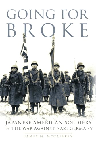 Going for Broke: Japanese American Soldiers in the War against Nazi Germany (Campaigns and Commanders Series)
Going for Broke: Japanese American Soldiers in the War against Nazi Germany (Campaigns and Commanders Series)