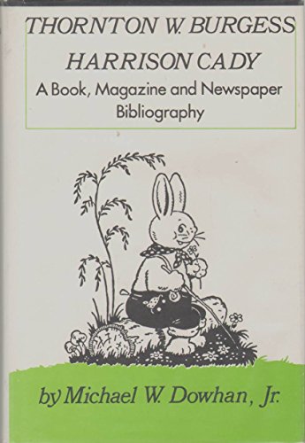 Thornton W. Burgess / Harrison Cady: A Book, Magazine and Newspaper Bibliography.