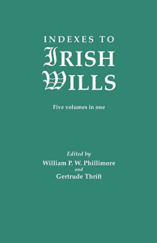 Indexes to Irish Wills. Five volumes in one (Irish Record Series)