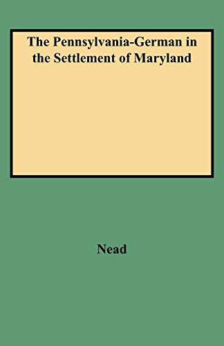 The Pennsylvania German in the Settlement of Maryland