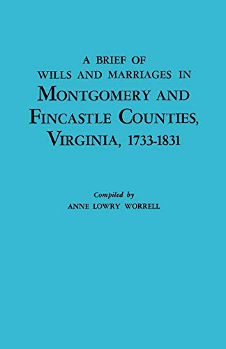 Brief of Wills & Marriages in Montgomery & Fincastle Counties, Virginia, 1773-1831
Brief of Wills & Marriages in Montgomery & Fincastle Counties, Virginia, 1773-1831