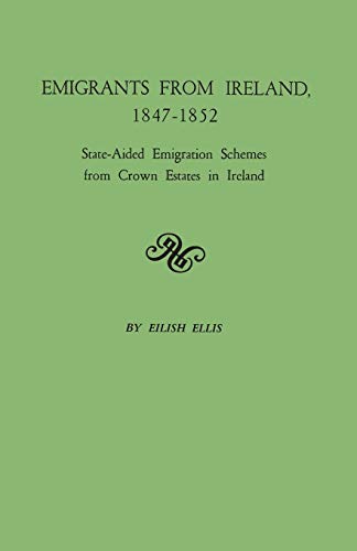 Emigrants From Ireland, 1847-1852: State-aided Emigration Schemes From Crown Estates In Ireland. ...