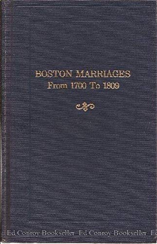 Boston Marriages from 1700 to 1809 [A Report of the Record Commissioners of the City of Boston, C...