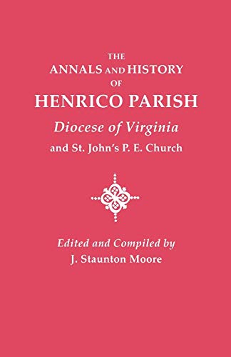 Annals and History of Henrico Parish, Diocese of Virginia, and St. John's P.E. Church
Annals and History of Henrico Parish, Diocese of Virginia, and St. John's P.E. Church