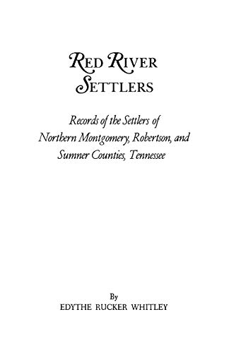Red River Settlers: Records of the Settlers of Northern Montgomery, Robertson, and Sumner Counties, Tennessee
Red River Settlers: Records of the Settlers of Northern Montgomery, Robertson, and Sumner Counties, Tennessee