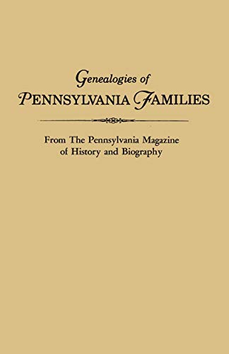 Genealogies of Pennsylvania Families : From the Pennsylvania Magazine of History and Biography