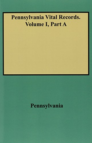 Pennsylvania Vital Records from The Pennsylvania Magazine of History and Biography and The Pennsy...