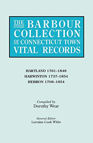 The Barbour Collection of Connecticut Town Vital Records, Vol. 18: Hartland 1761 - 1848, Harwinto...
