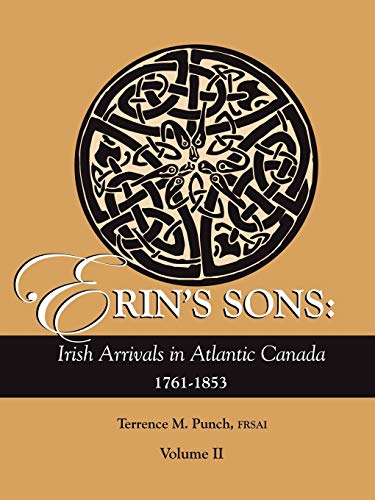 Erin's Sons, Volume II: Irish Arrivals in Atlantic Canada, 1761-1853.