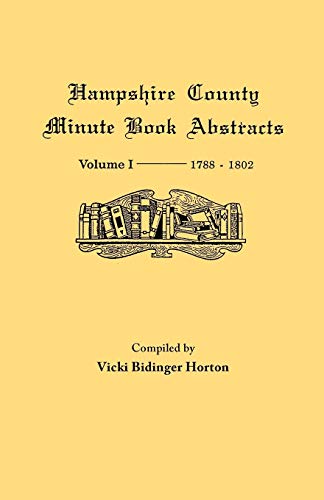 Hampshire County Minute Book Abstracts Volume I----1788--1802