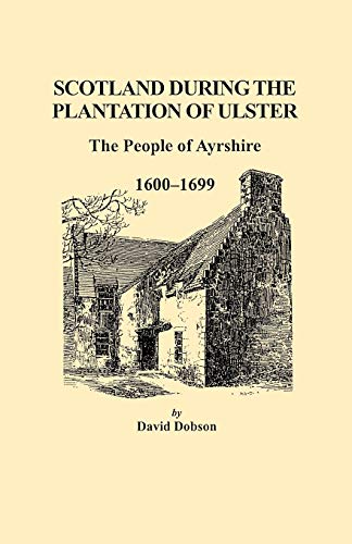 Scotland During the Plantation of Ulster: The People of Ayrshire, 1600-1699