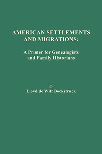 American Settlements and Migrations: A Primer for Genealogists and Family Historians
American Settlements and Migrations: A Primer for Genealogists and Family Historians