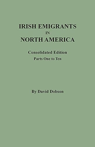 Irish Emigrants in North America: Consolidated Edition. Parts One to Ten
Irish Emigrants in North America: Consolidated Edition. Parts One to Ten