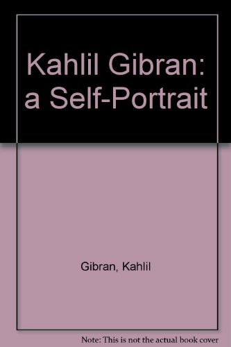 Kahlil Gibran : A Self-Portrait