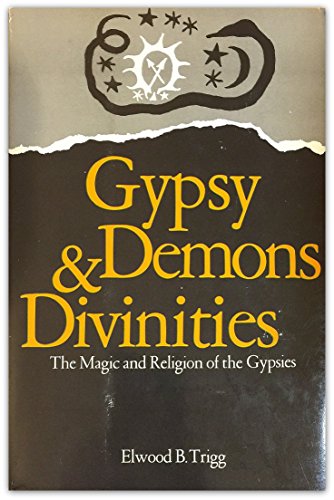 Gypsy Demons and Divinities : The Magic and Religion of the Gypsies