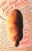 LIGHT YOUR HOUSE WITH POTATOES : and other off-the wall solutions to life's little problems