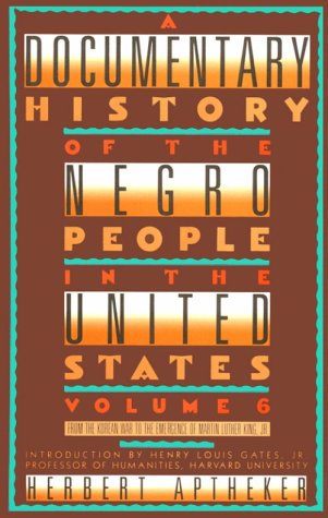 A Documentary History Of The Negro People In The United States Volume 6: From the Korean War to t...