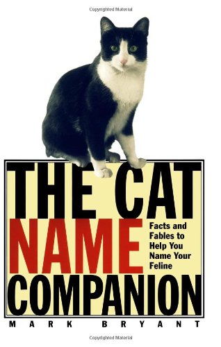 The Cat Name Companion: Facts and Fables to Help You Name Your Feline