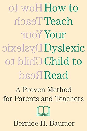 How to Teach Your Dyslexic Child to Read: A Proven Method for Parents and Teachers