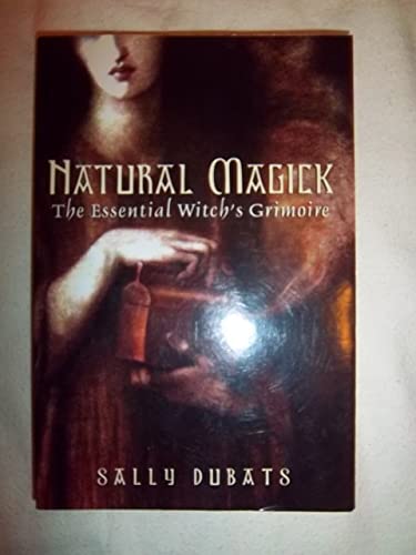 Natural Magick: The Essential Witch's Grimoire