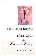 Life's Little Rituals: Celebrations for Everyday Living
