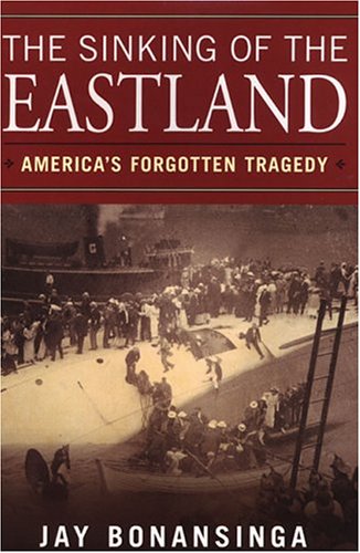 Sinking Of The Eastland: America's Forgotten Tragedy